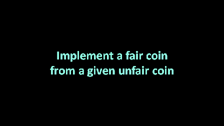 Implement a fair coin from a given unfair coin IDeserve